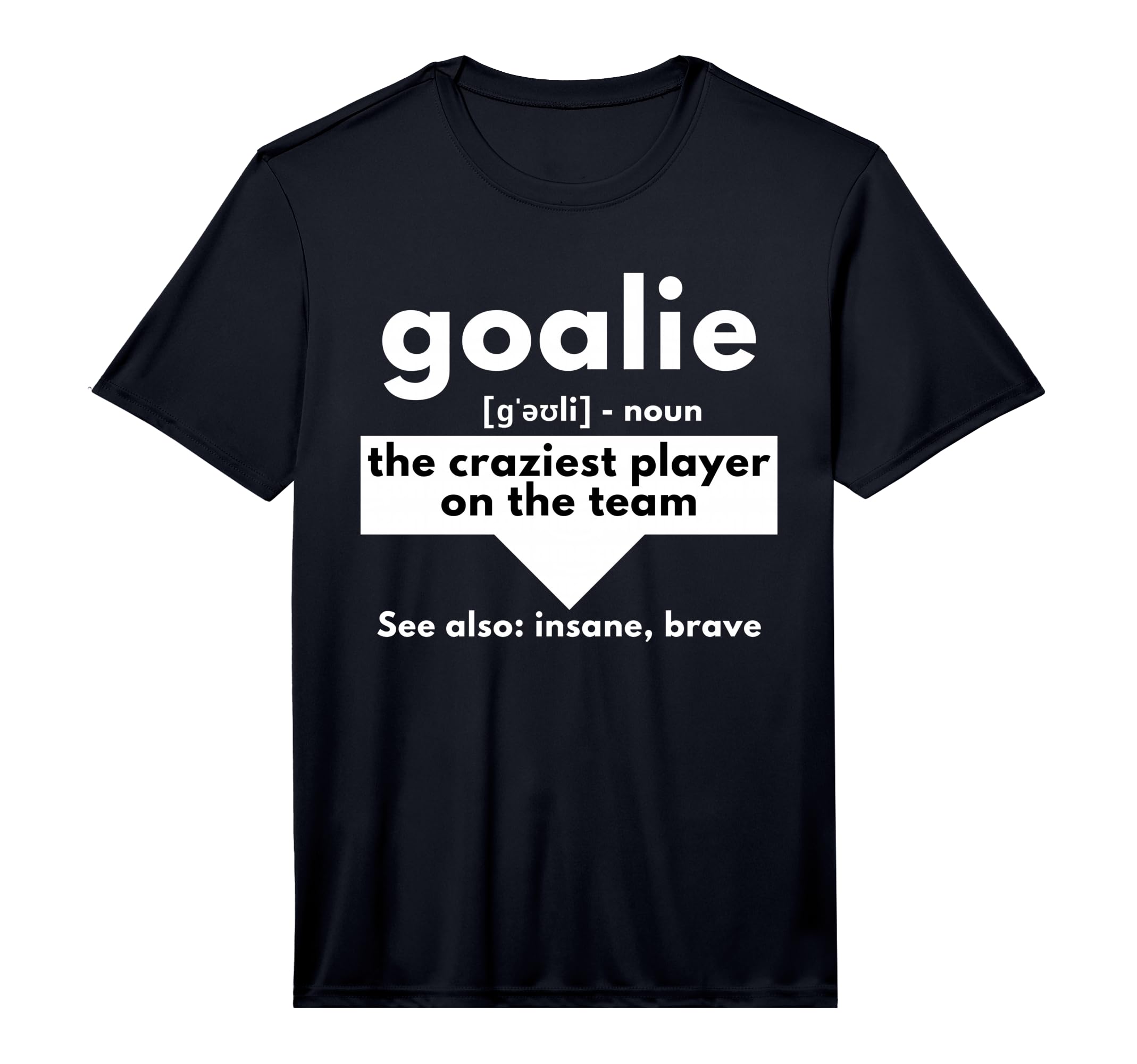 Goalie Craziest Player Team T-Shirt - Casual Everyday Wear Men Women - T-Shirt, Sweatshirt, Hoodie