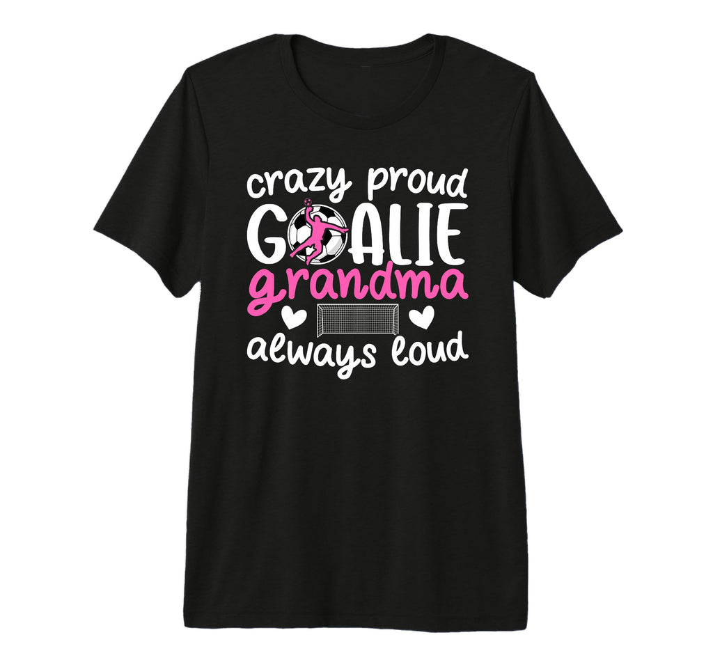 Crazy Proud Soccer Goalie Grandma T-Shirt - Aesthetic Graphic Unisex - T-Shirt, Sweatshirt, Hoodie