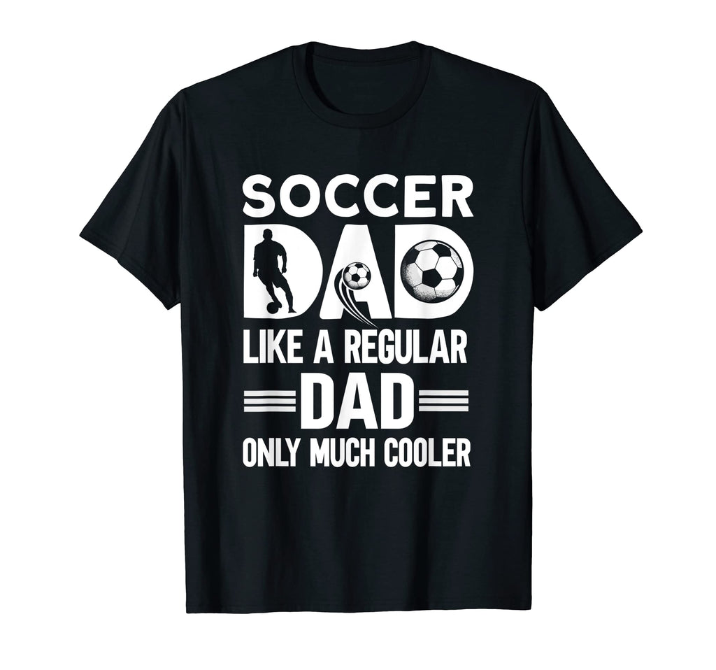 Mens Soccer Dad Soccer Player Funny Dad T-Shirt - Streetwear Style Unisex - T-Shirt, Sweatshirt, Hoodie