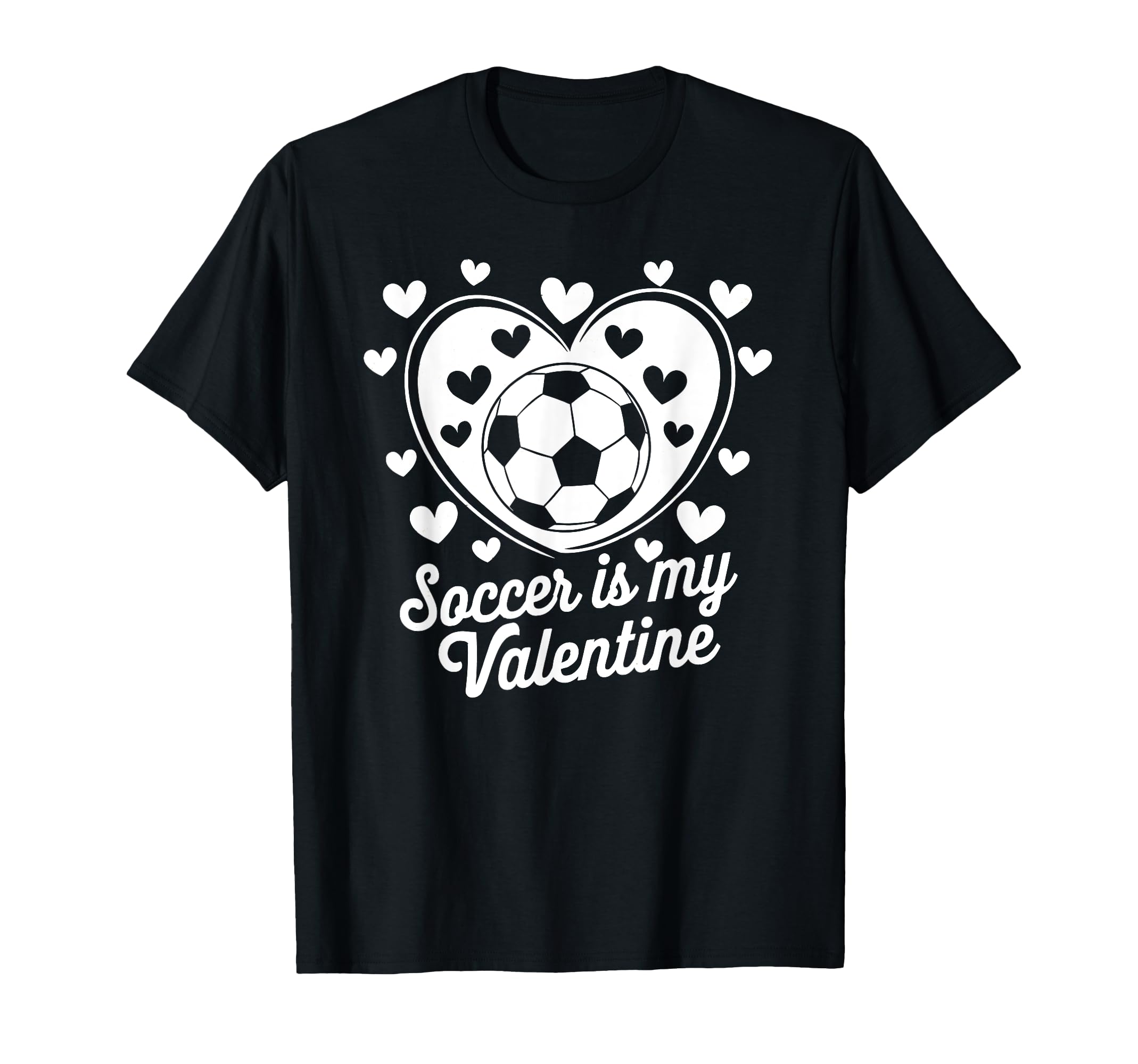 Soccer Is My Valentine Funny Love T-Shirt - Casual Everyday Wear Men Women - T-Shirt, Sweatshirt, Hoodie