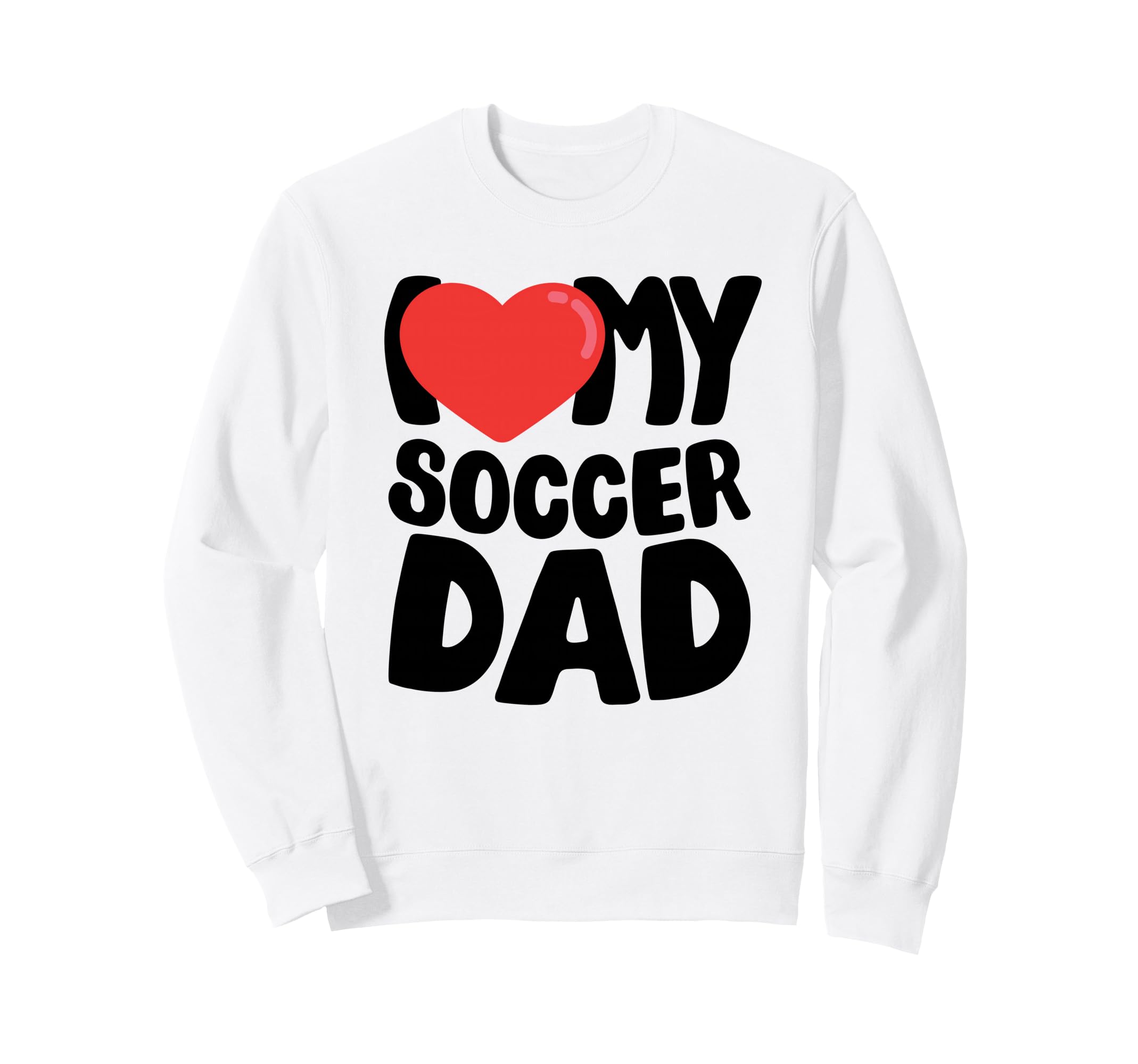 I Love My Soccer Dad Sweatshirt - Custom Art Print for Adults - T-Shirt, Sweatshirt, Hoodie