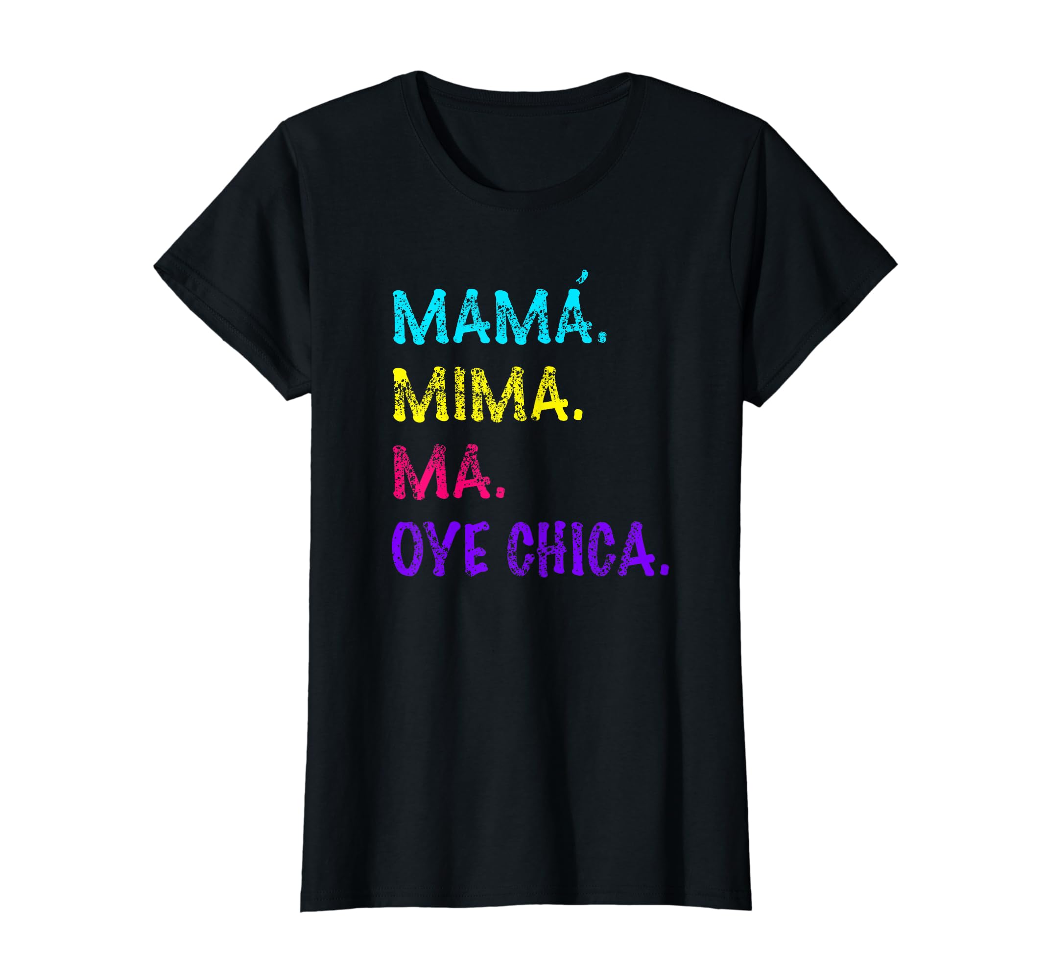 Funny Mama Mima Ma Oye Chica Mom T-Shirt - Casual Everyday Wear Men Women - T-Shirt, Sweatshirt, Hoodie