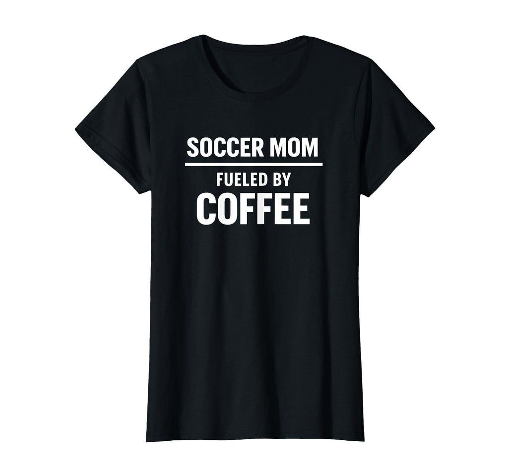Soccer Mom Fueled Coffee Tournament T-Shirt - Streetwear Style Unisex - T-Shirt, Sweatshirt, Hoodie