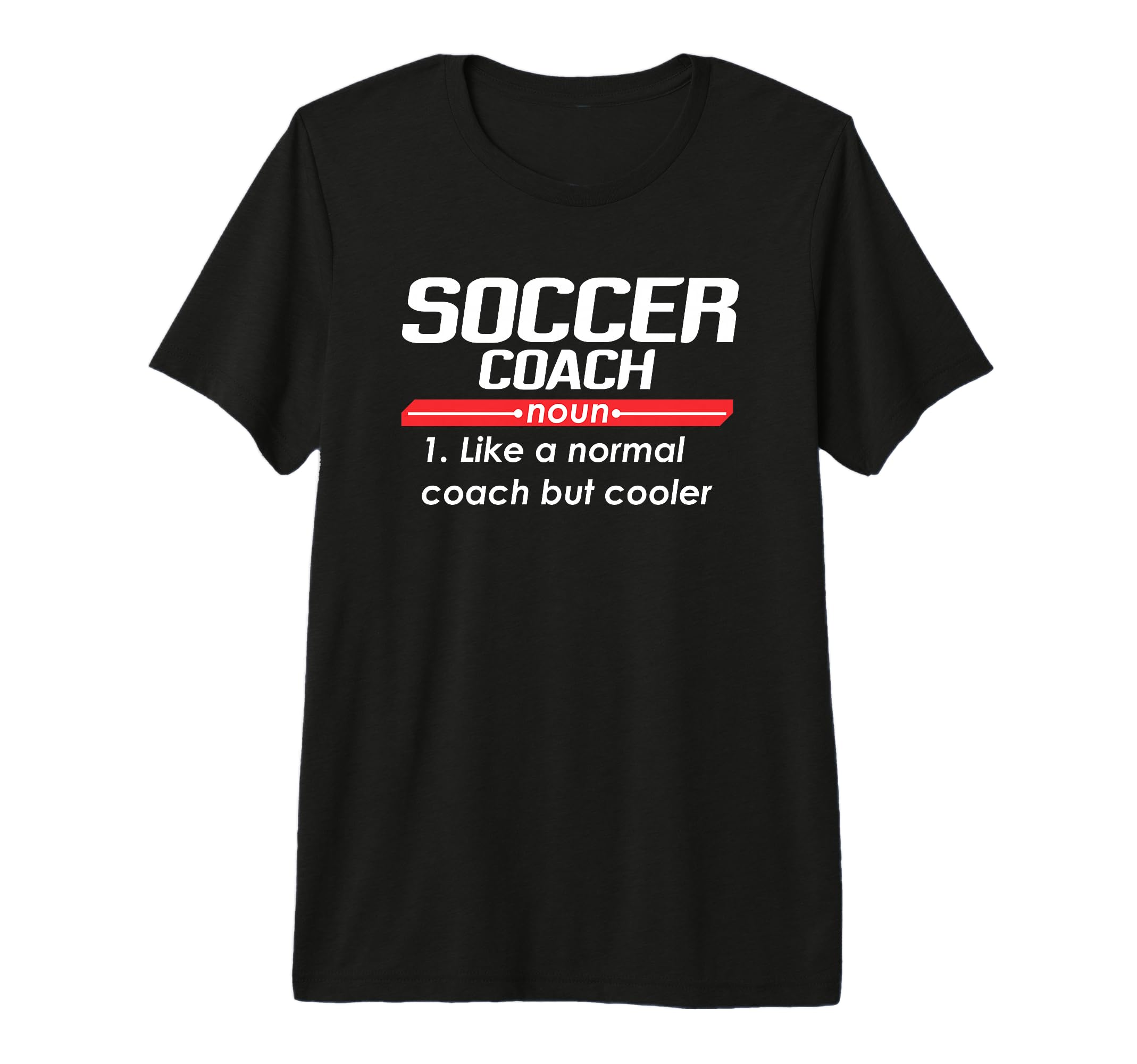 Soccer Coach 2018 Funny Definition T-Shirt - Casual Everyday Wear Unisex - T-Shirt, Sweatshirt, Hoodie