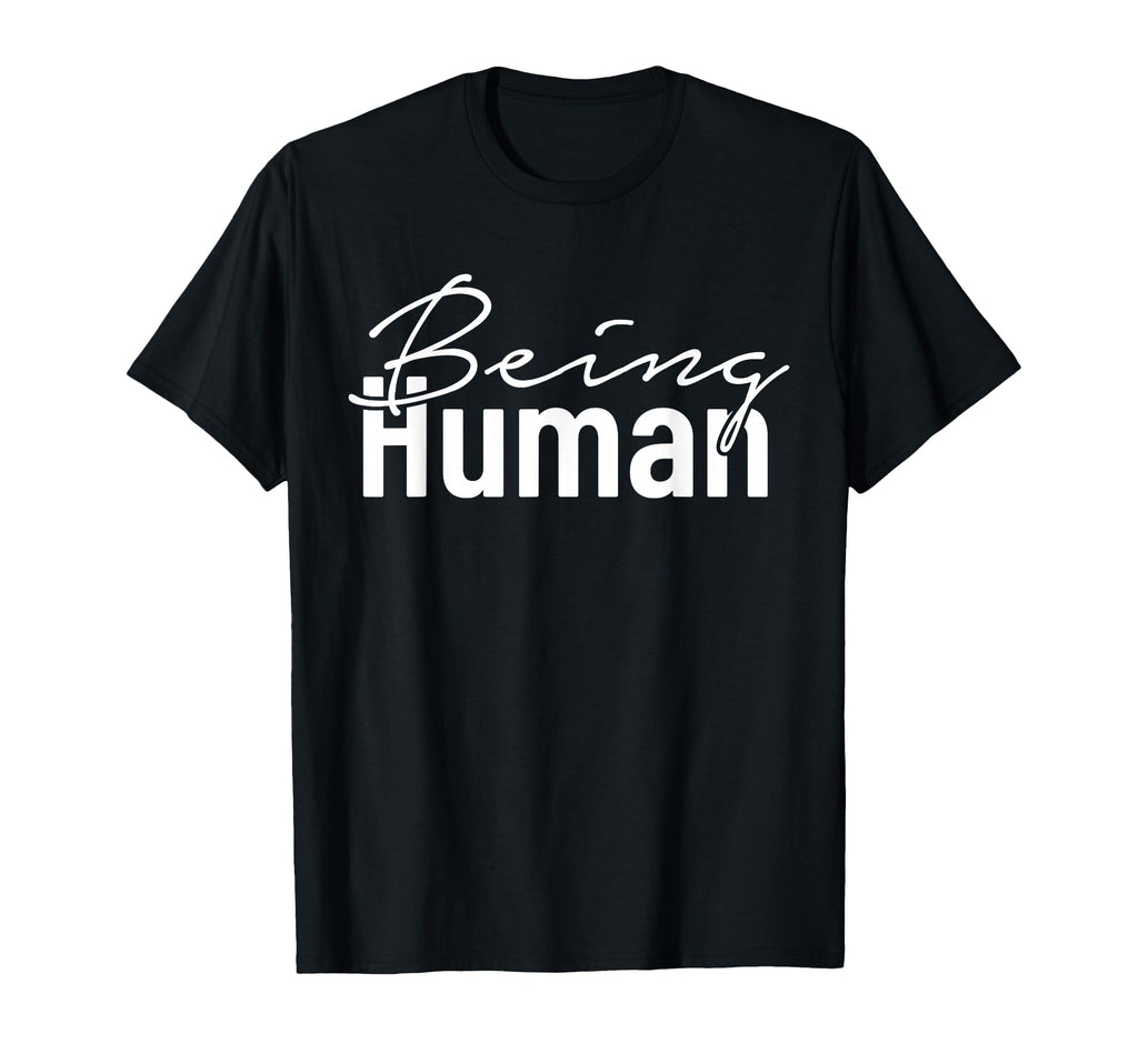 Being Human Typography T-Shirt - Fun Novelty Design Men Women - T-Shirt, Sweatshirt, Hoodie
