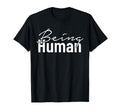 Being Human Typography T-Shirt - Fun Novelty Design Men Women - T-Shirt, Sweatshirt, Hoodie