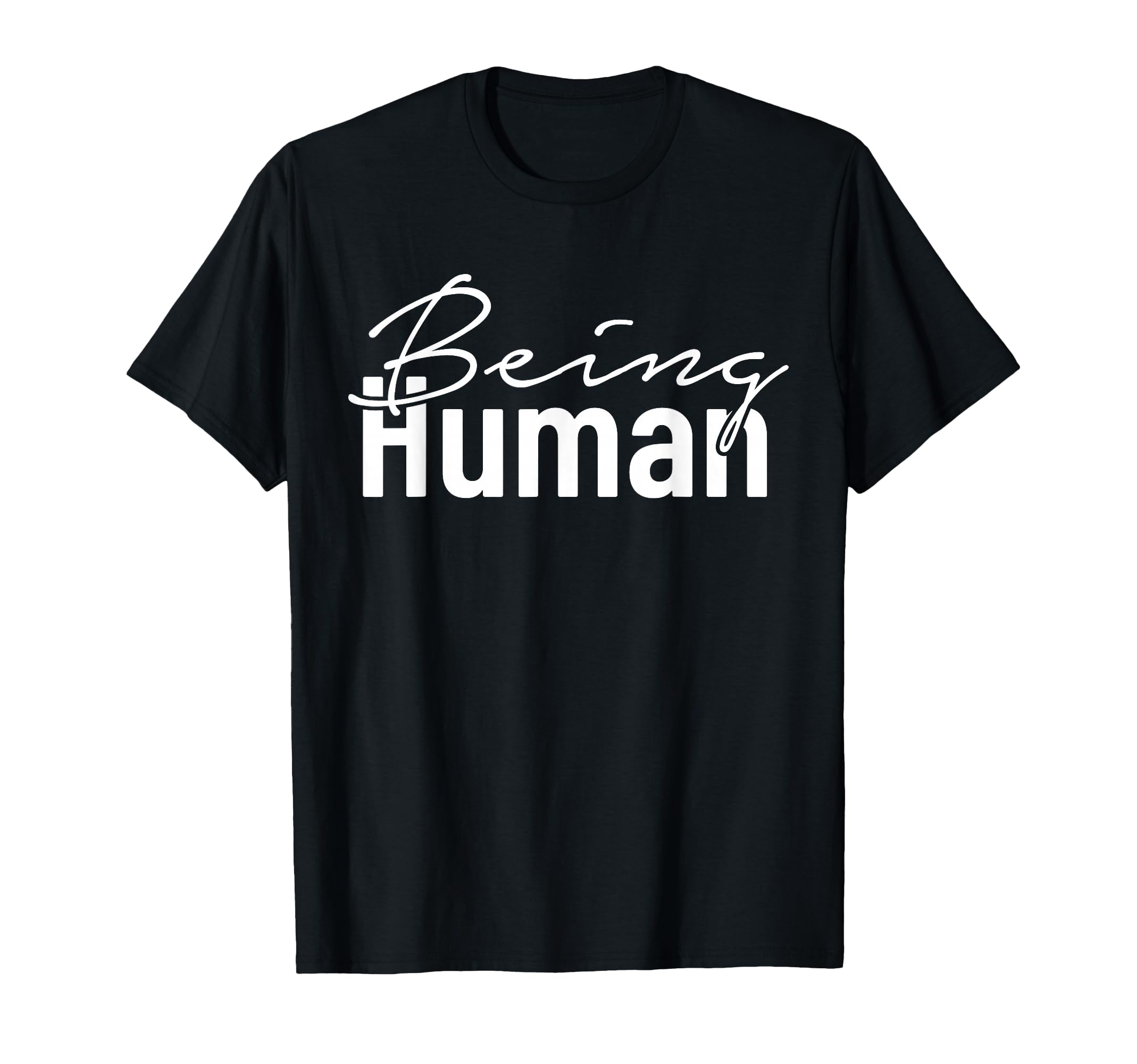 Being Human Typography T-Shirt - Fun Novelty Design Men Women - T-Shirt, Sweatshirt, Hoodie