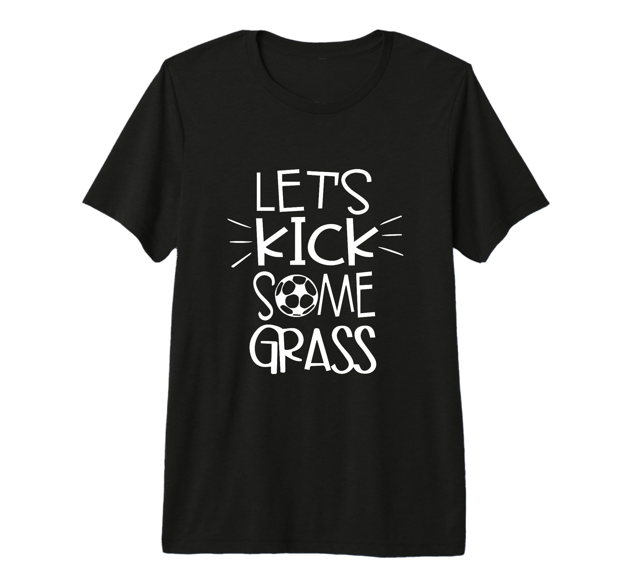 Lets Kick Some Grass Funny Soccer T-Shirt - Casual Everyday Wear Men Women - T-Shirt, Sweatshirt, Hoodie