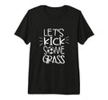 Lets Kick Some Grass Funny Soccer Foot T-Shirt - Trendy Graphic Men Women - T-Shirt, Sweatshirt, Hoodie