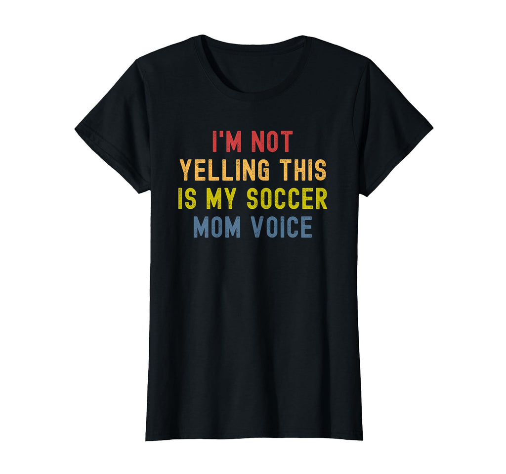 Im Not Yelling This Is My Soccer Mom T-Shirt - Novelty Apparel Men Women - T-Shirt, Sweatshirt, Hoodie