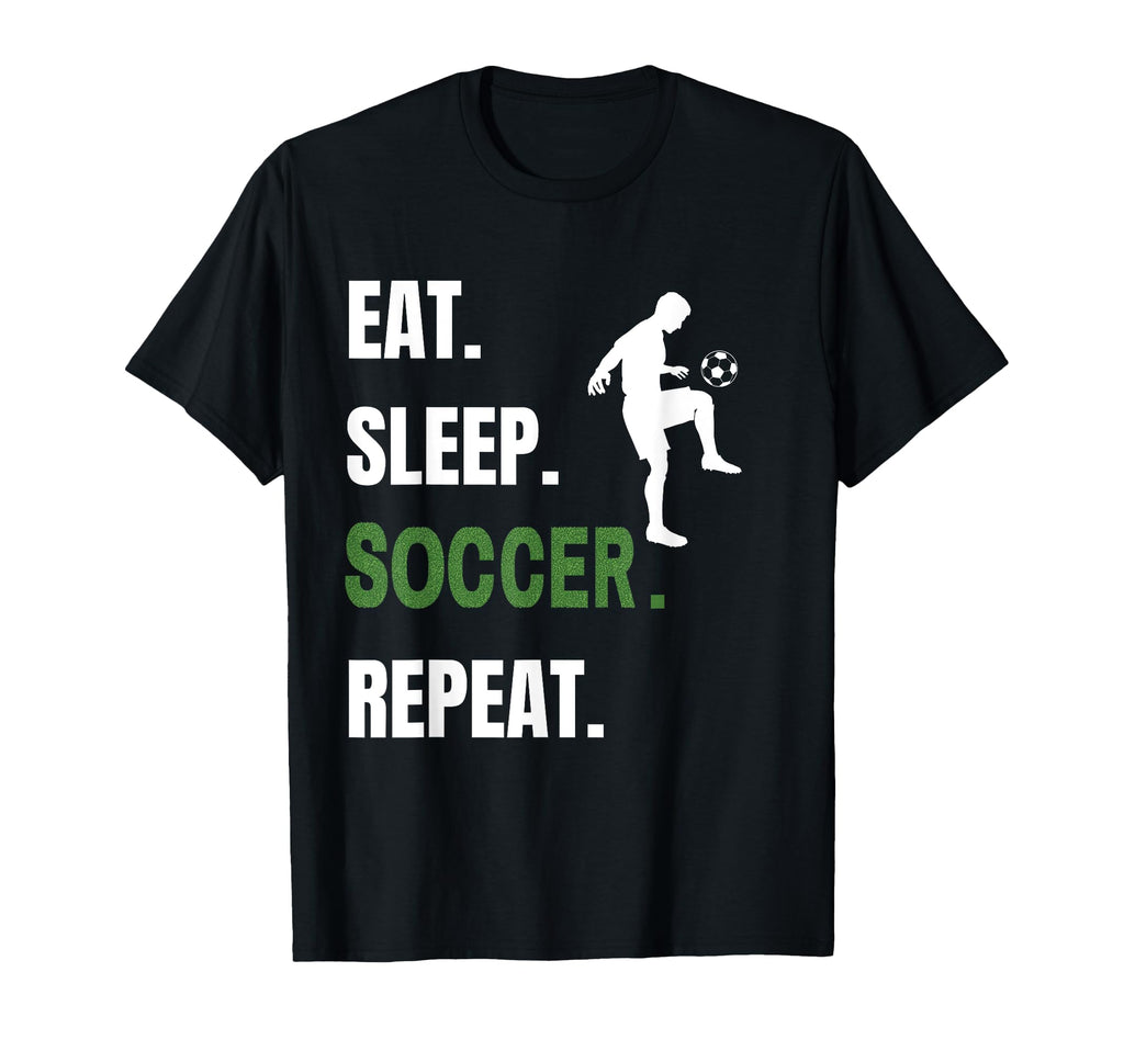 Soccer Player Soccer Lover Eat Sleep T-Shirt - Streetwear Style Men Women - T-Shirt, Sweatshirt, Hoodie