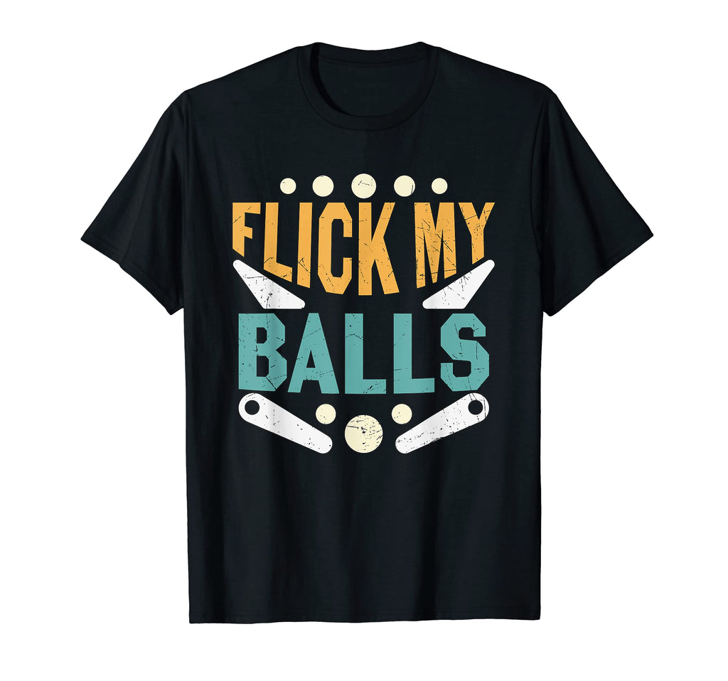 Flick My Balls Pinball Arcade Game T-Shirt - Casual Everyday Wear Unisex - T-Shirt, Sweatshirt, Hoodie