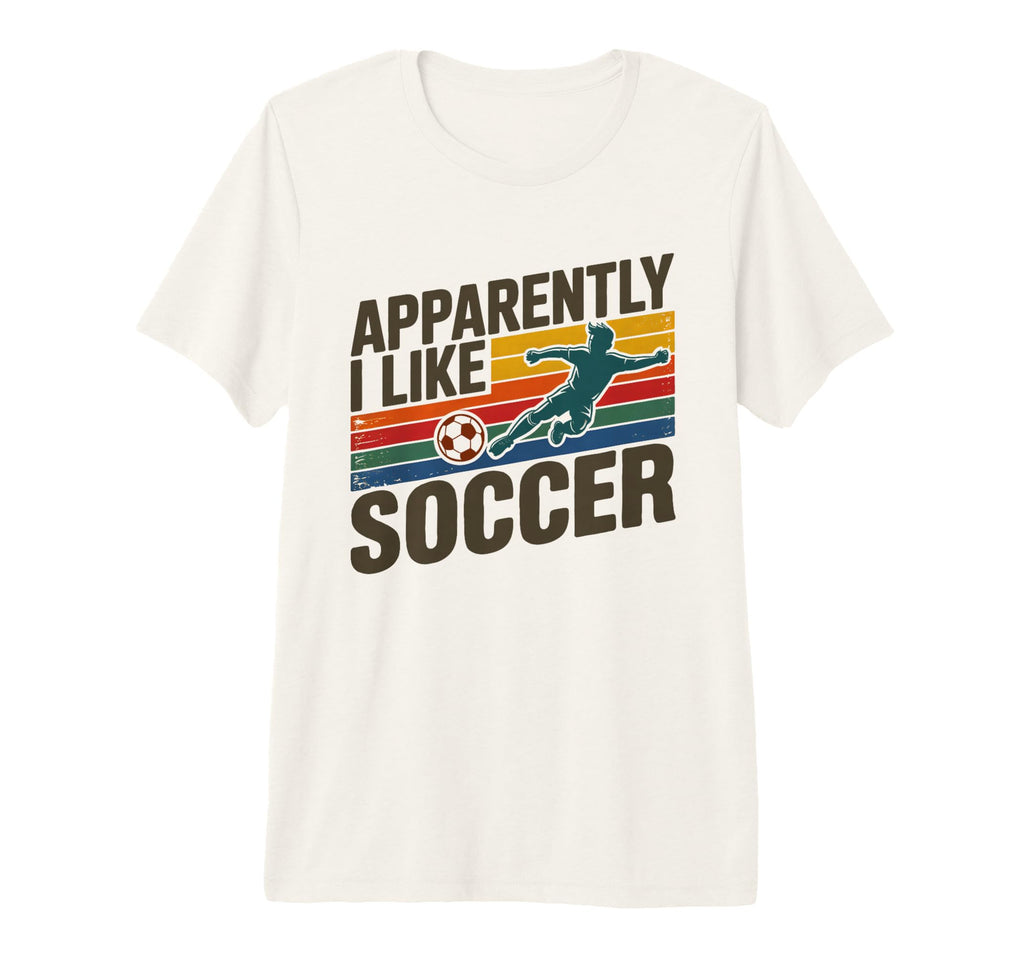 Apparently I Like Soccer Season T-Shirt - Streetwear Style for Adults - T-Shirt, Sweatshirt, Hoodie
