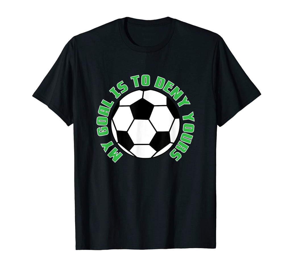 My Goal Is To Deny Yours Soccer Goalie I T-Shirt - Custom Art Print Unisex - T-Shirt, Sweatshirt, Hoodie