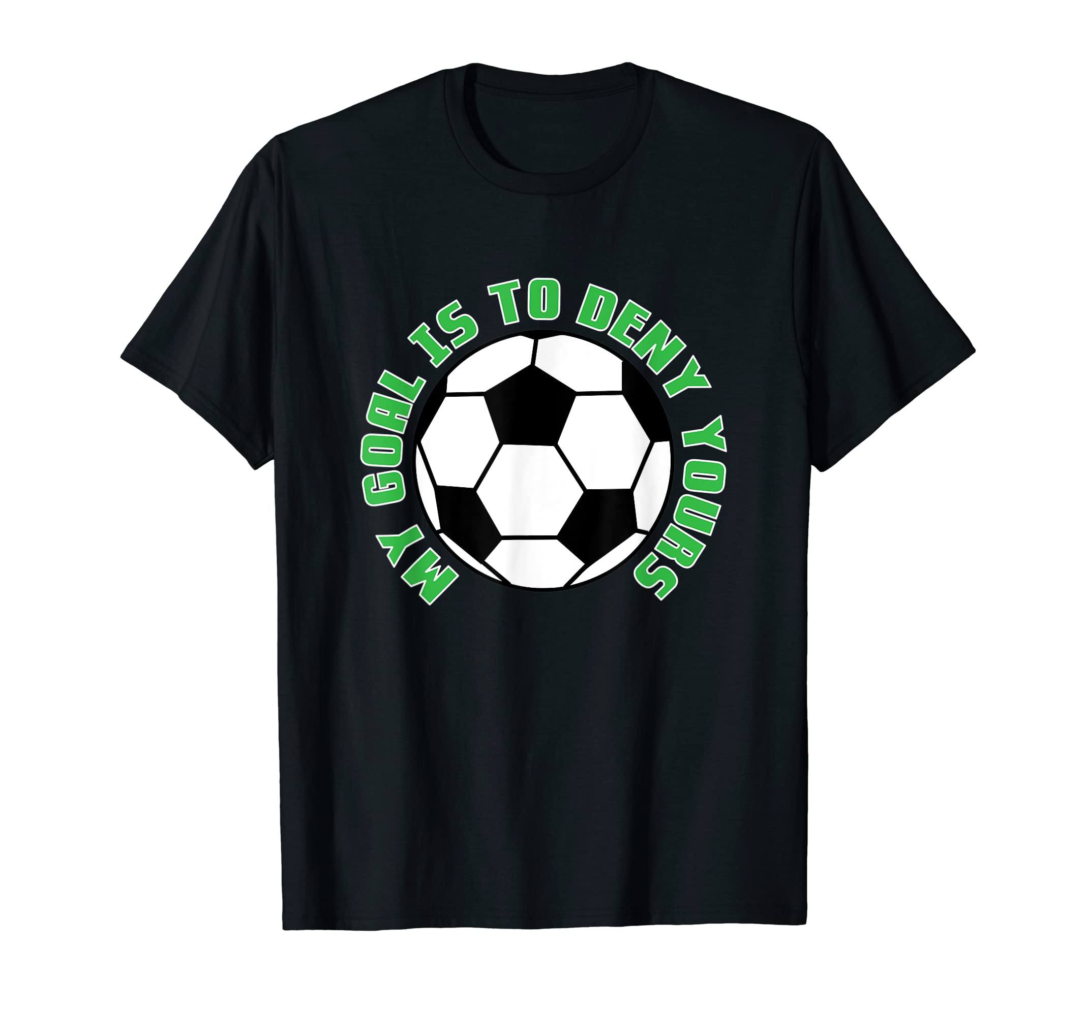My Goal Is To Deny Yours Soccer Goalie I T-Shirt - Custom Art Print Unisex - T-Shirt, Sweatshirt, Hoodie