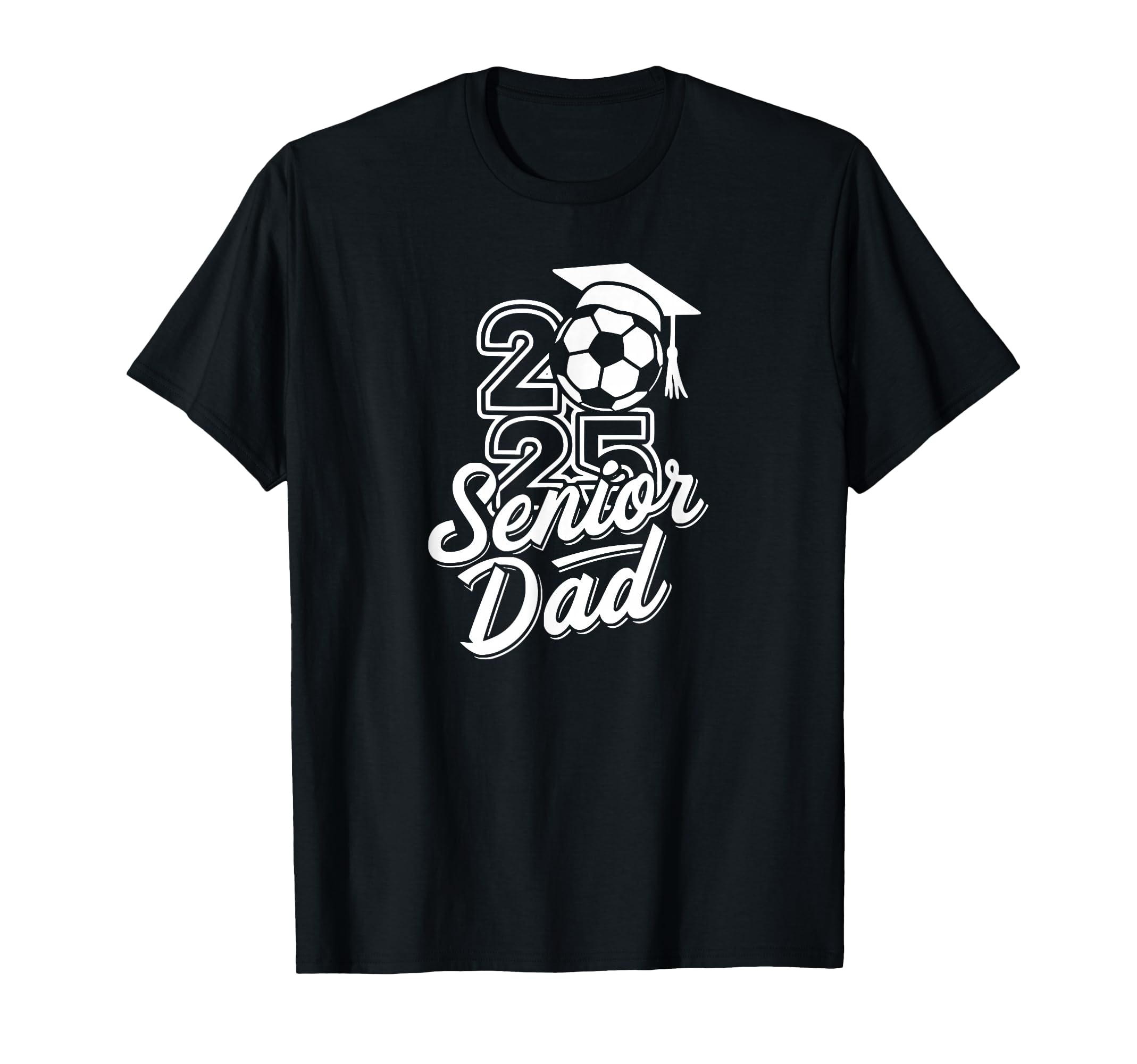 Senior Soccer Dad 2025 Team High School T-Shirt - Trendy Graphic Unisex - T-Shirt, Sweatshirt, Hoodie