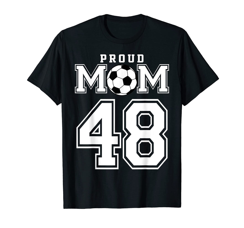Number 48 Custom Proud Soccer Futbol Mom T-Shirt - Novelty Apparel Unisex - T-Shirt, Sweatshirt, Hoodie