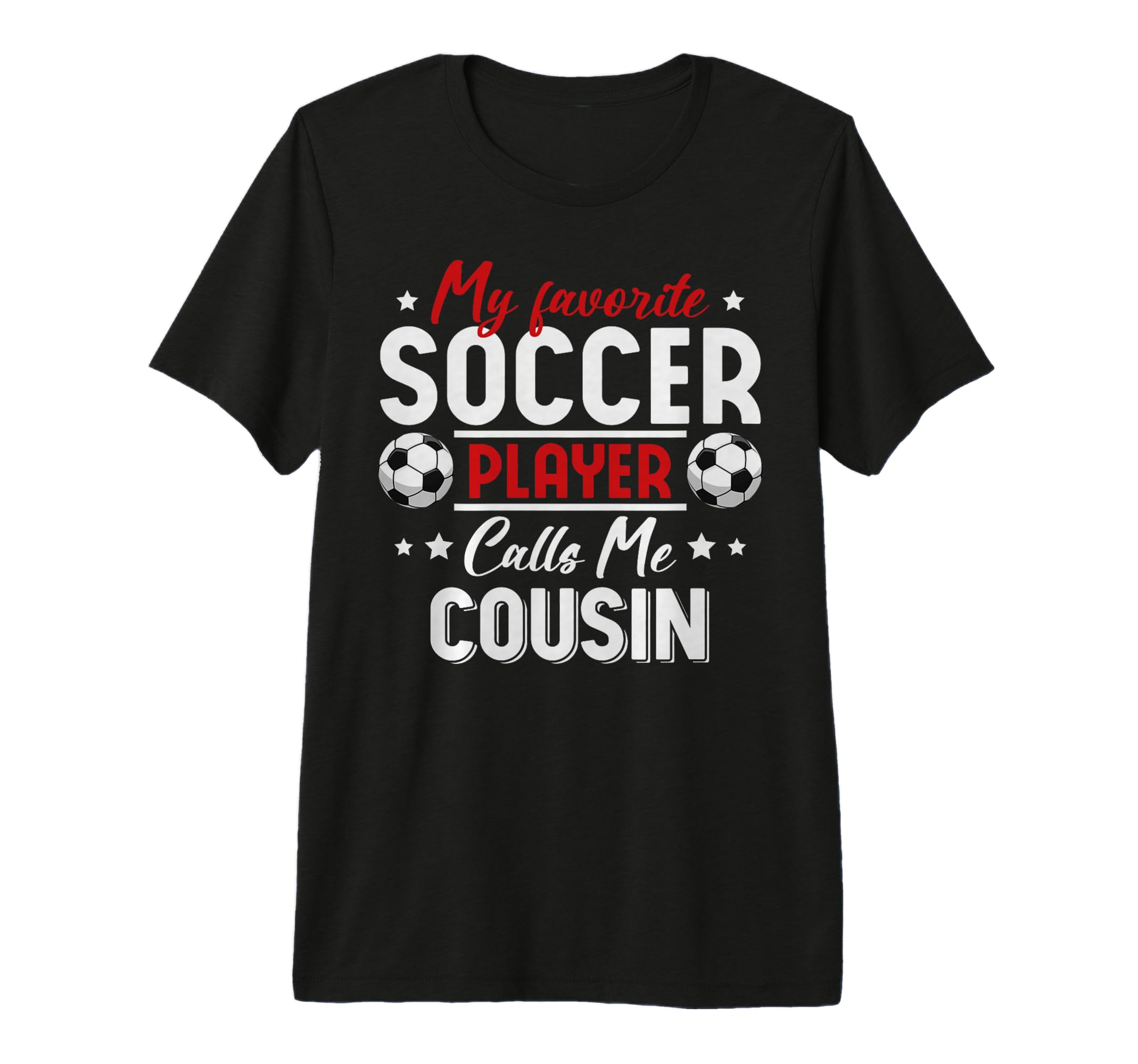 My Favorite Soccer Player Calls Me Cousin T-Shirt - Trendy Graphic Unisex - T-Shirt, Sweatshirt, Hoodie