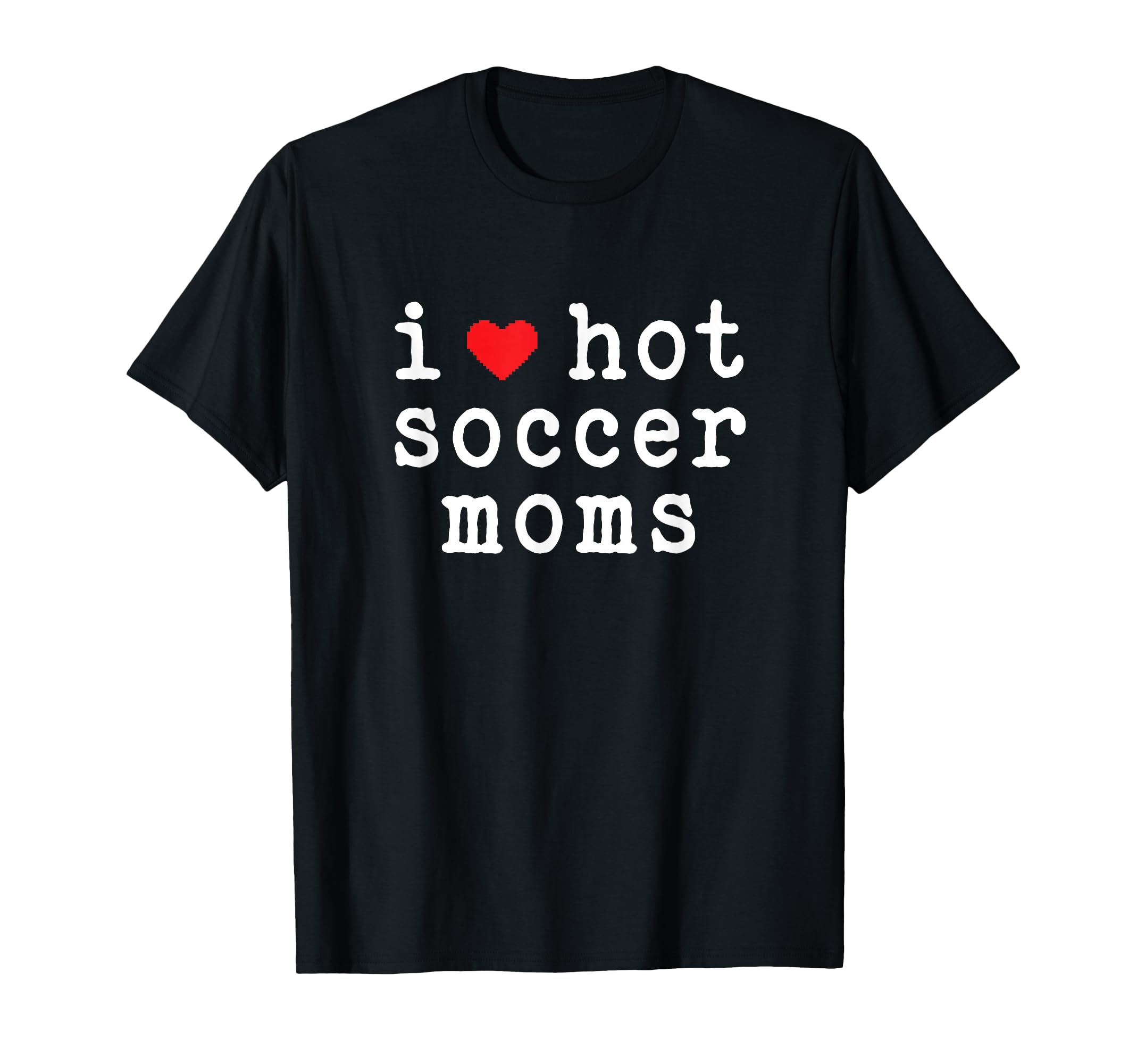 I Love Hot Soccer Moms Funny Love Red T-Shirt - Novelty Apparel for Adults - T-Shirt, Sweatshirt, Hoodie