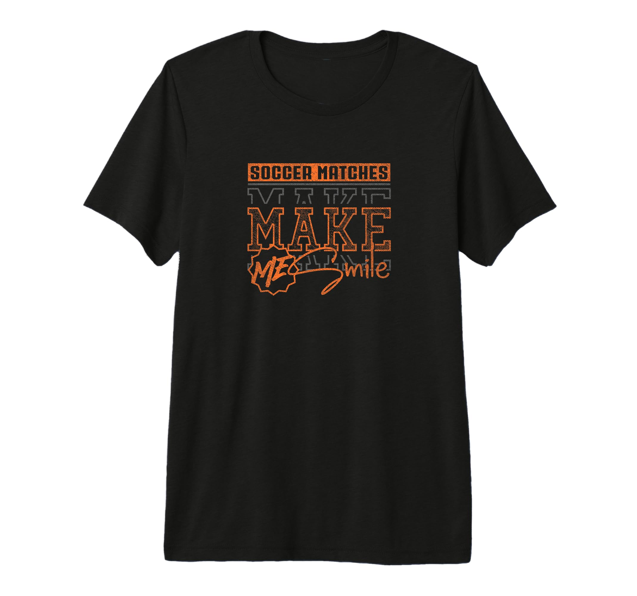 Soccer Matches Maike Me Smile Funny T-Shirt - Trendy Graphic Men Women - T-Shirt, Sweatshirt, Hoodie