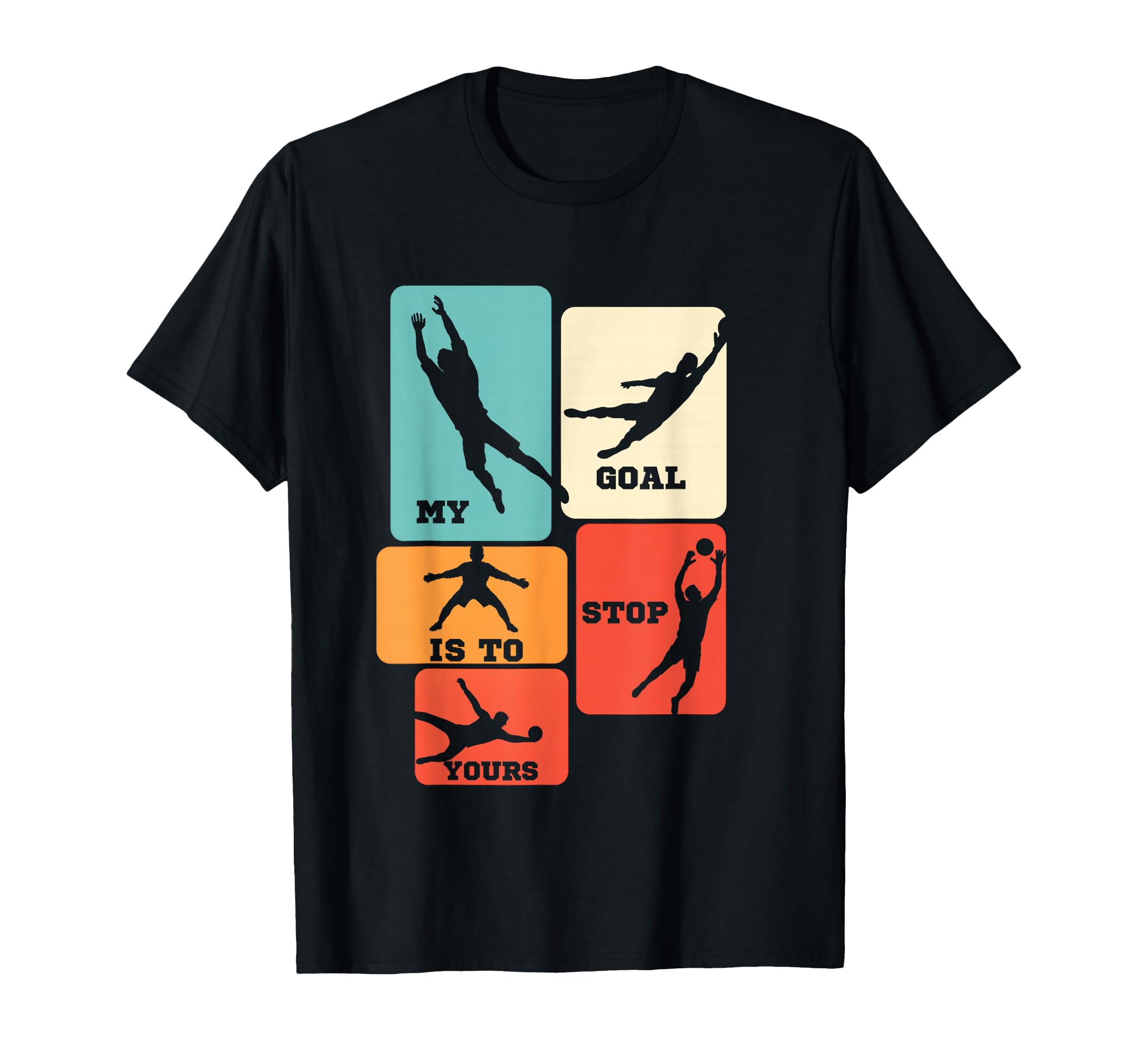 My Goal Is To Stop Yours Soccer T-Shirt - Novelty Apparel for Adults - T-Shirt, Sweatshirt, Hoodie