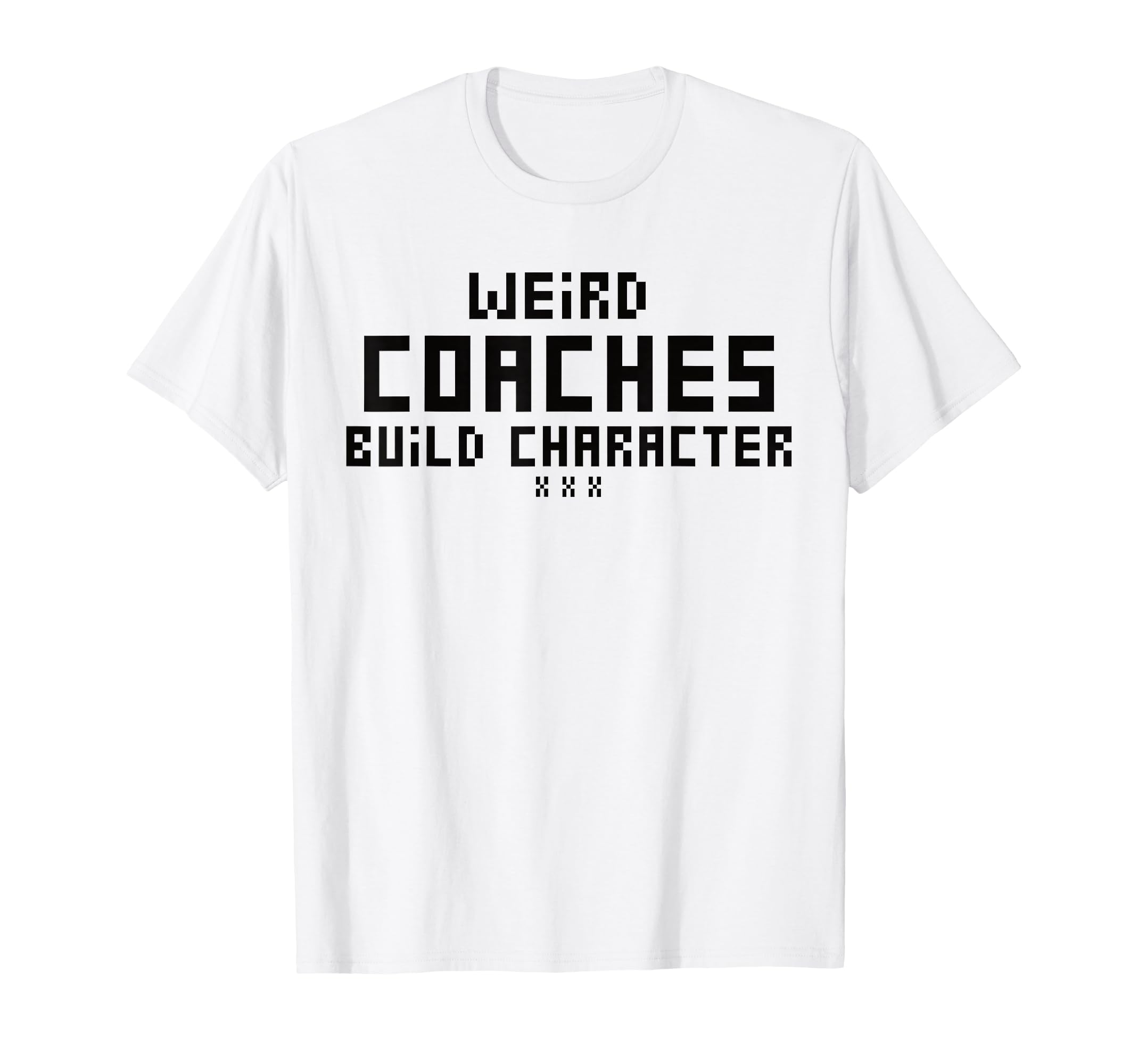Weird Coaches Build Character Coach T-Shirt - Unique Graphic for Adults - T-Shirt, Sweatshirt, Hoodie