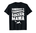 Somebodys Loudmouth Soccer Mama T-Shirt - Casual Everyday Wear for Adults - T-Shirt, Sweatshirt, Hoodie