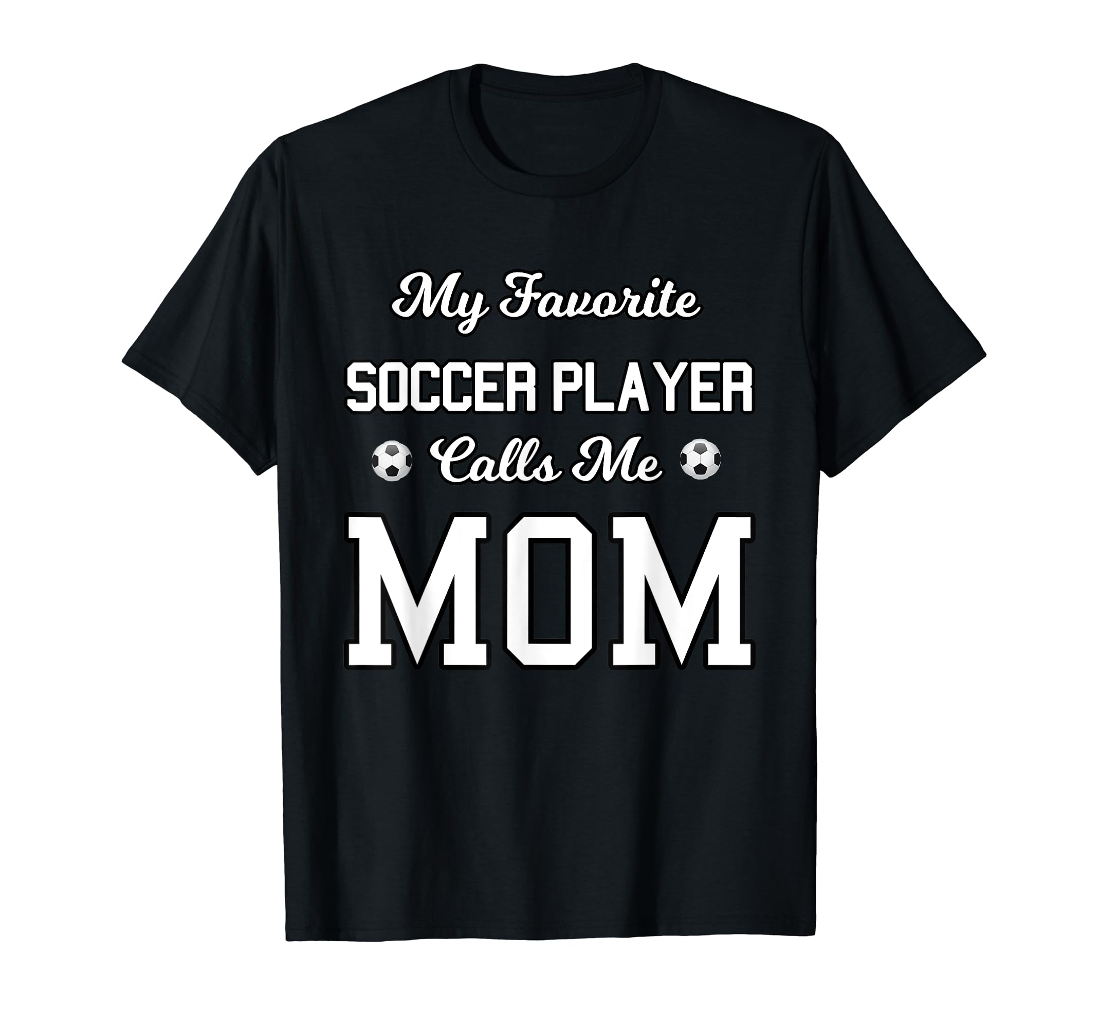 My Favorite Soccer Player Calls Me T-Shirt - Novelty Apparel for Adults - T-Shirt, Sweatshirt, Hoodie