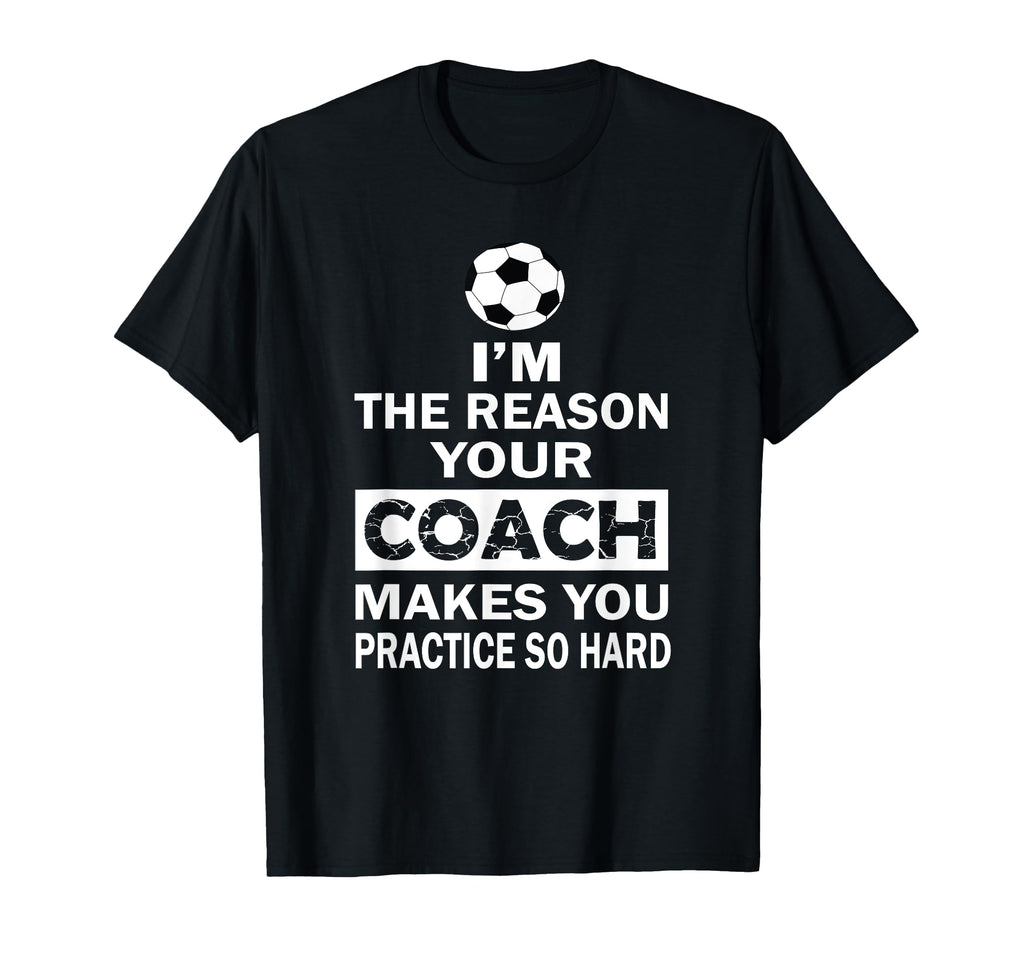 Im Reason Your Coach Makes You T-Shirt - Aesthetic Graphic for Adults - T-Shirt, Sweatshirt, Hoodie