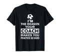 Im Reason Your Coach Makes You T-Shirt - Aesthetic Graphic for Adults - T-Shirt, Sweatshirt, Hoodie