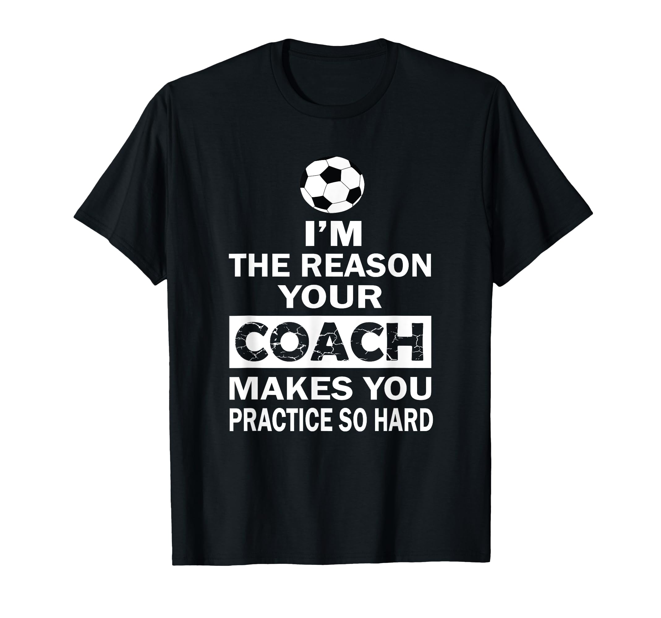 Im Reason Your Coach Makes You Practice T-Shirt - Aesthetic Graphic Unisex - T-Shirt, Sweatshirt, Hoodie