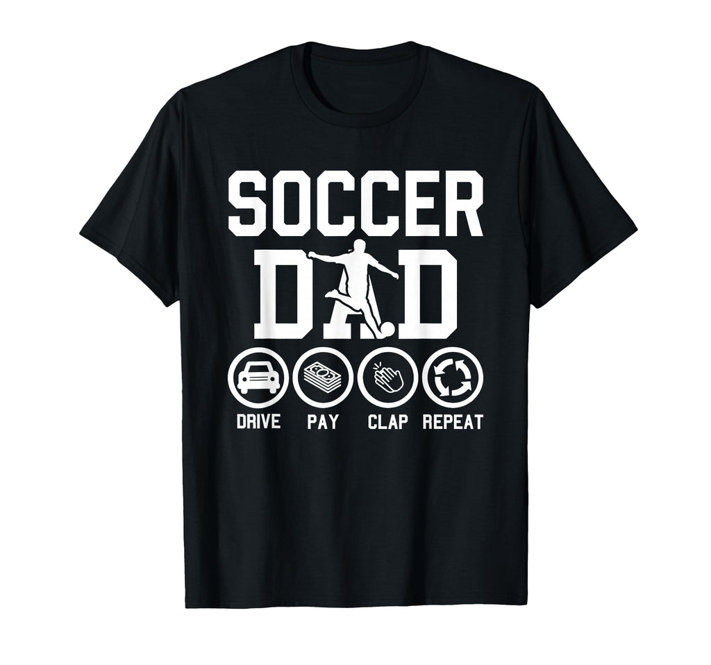 Soccer Dad Drive Pay Clap Repeat T-Shirt - Minimalist Print Unisex - T-Shirt, Sweatshirt, Hoodie