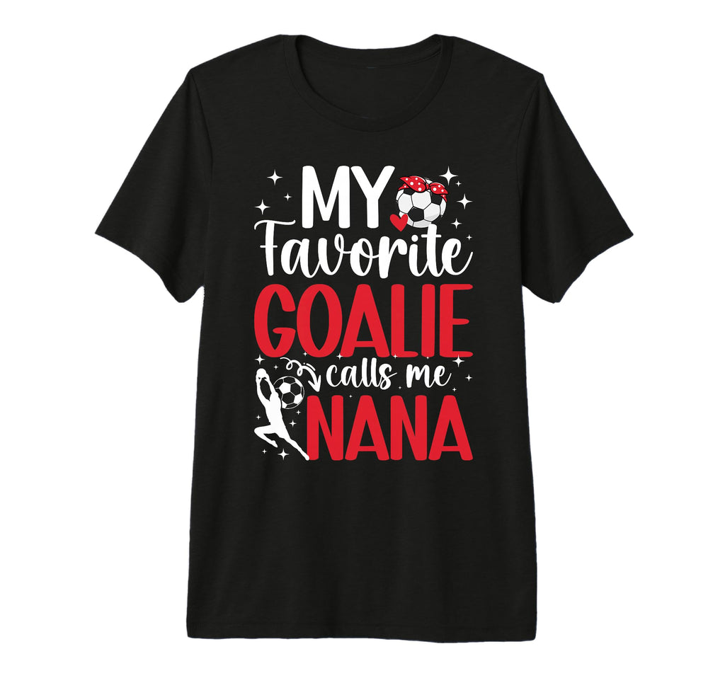My Favorite Soccer Goalie Nana Soccer T-Shirt - Trendy Graphic Men Women - T-Shirt, Sweatshirt, Hoodie