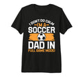I Dont Do Calm Im Soccer Dad Full T-Shirt - Casual Everyday Wear Men Women - T-Shirt, Sweatshirt, Hoodie