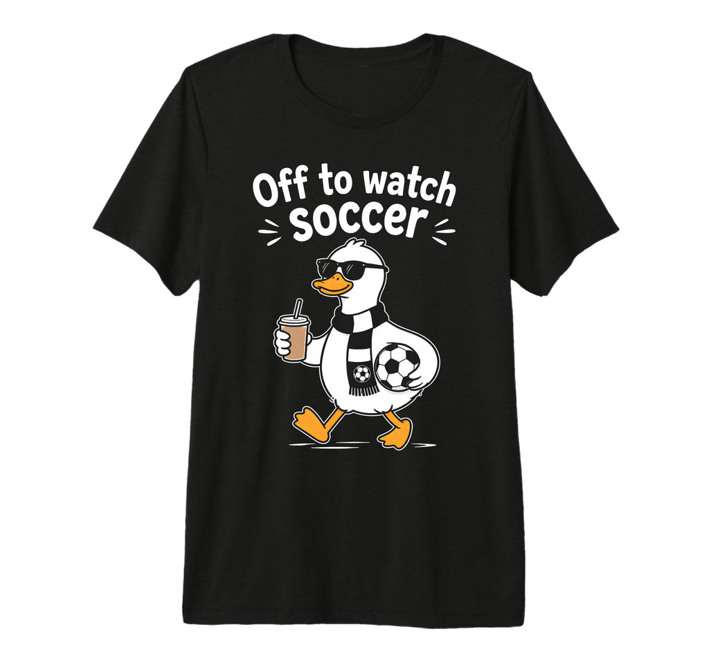Off To Watch Soccer Mom Goose Drinking T-Shirt - Trendy Graphic Unisex - T-Shirt, Sweatshirt, Hoodie