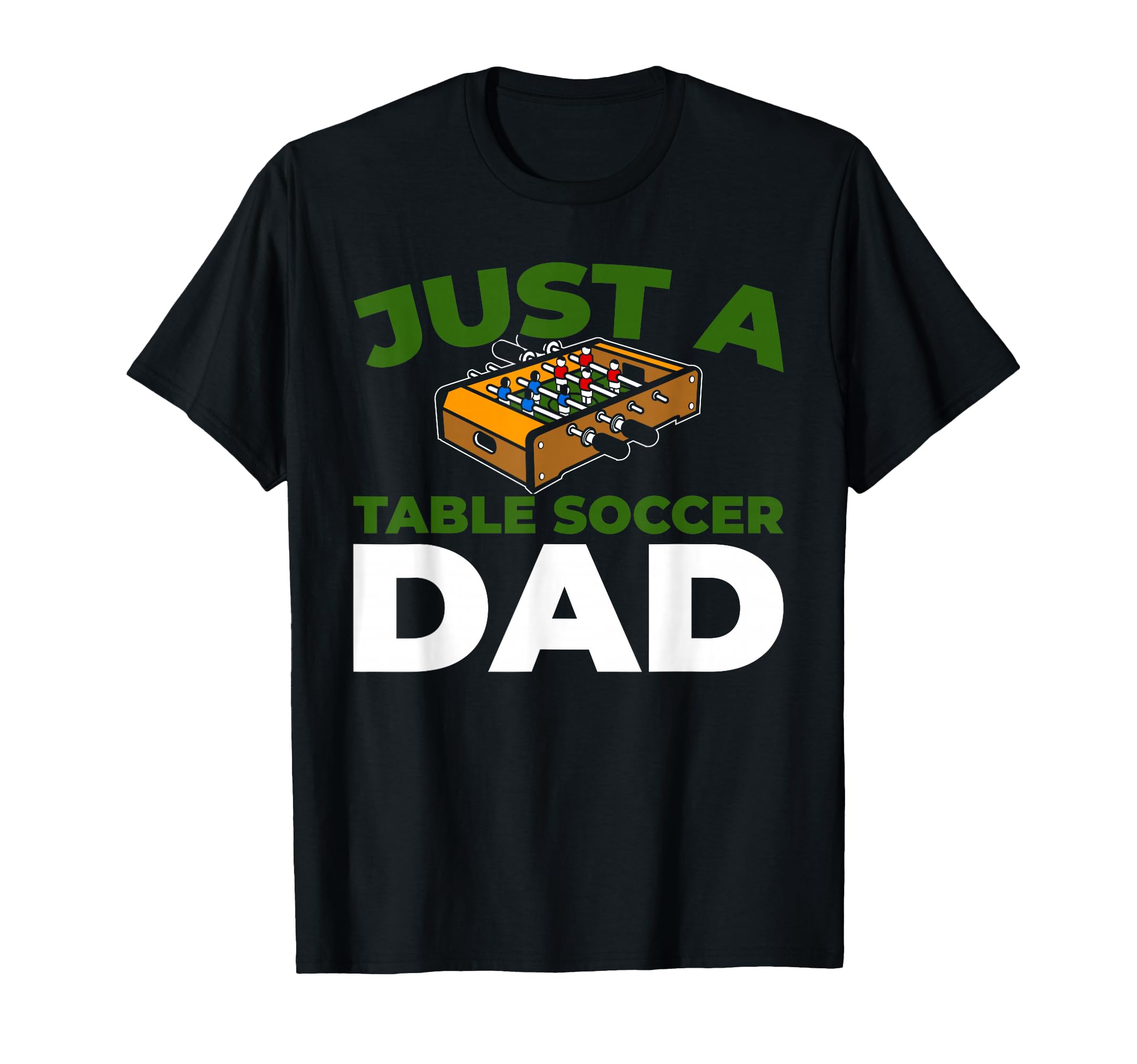Foosball Kicker Just Table Soccer Dad T-Shirt - Graphic Print Men Women - T-Shirt, Sweatshirt, Hoodie