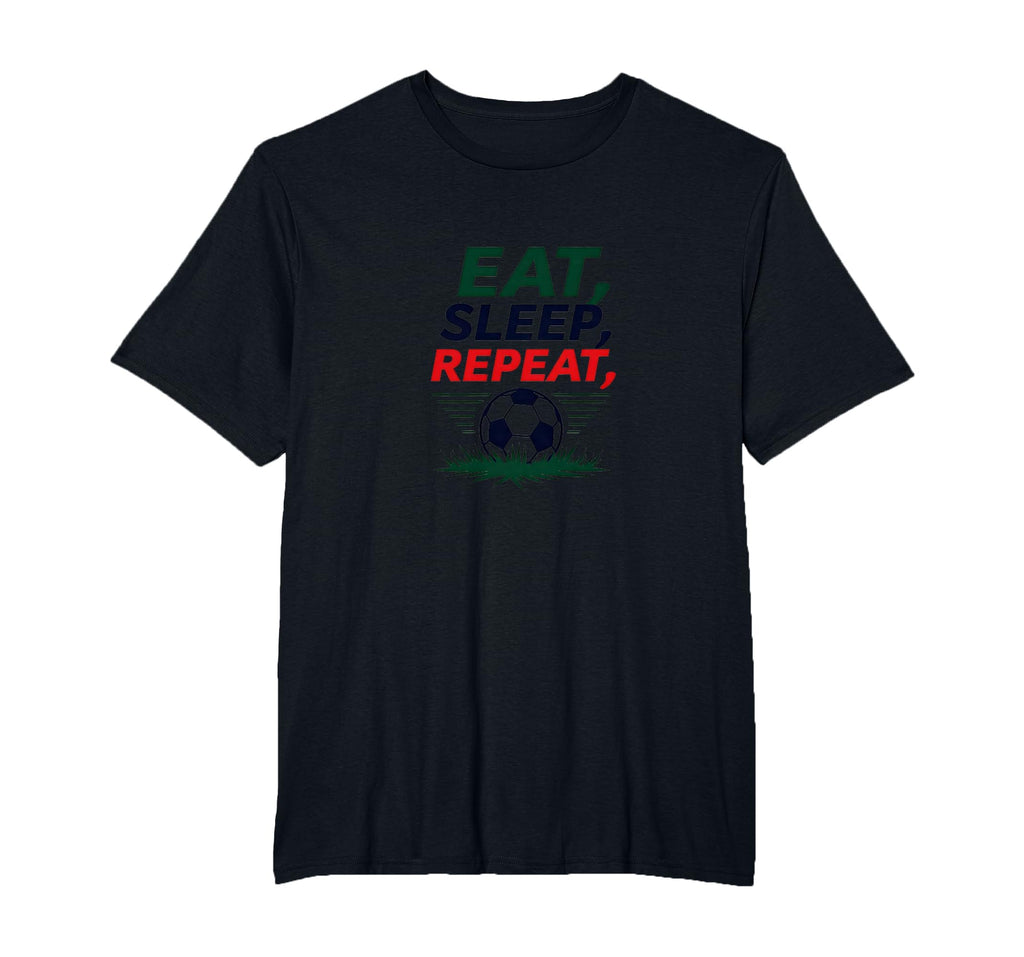 Eat Sleep Soccer Repeat Funny Sports Fan T-Shirt - Minimalist Print Unisex - T-Shirt, Sweatshirt, Hoodie