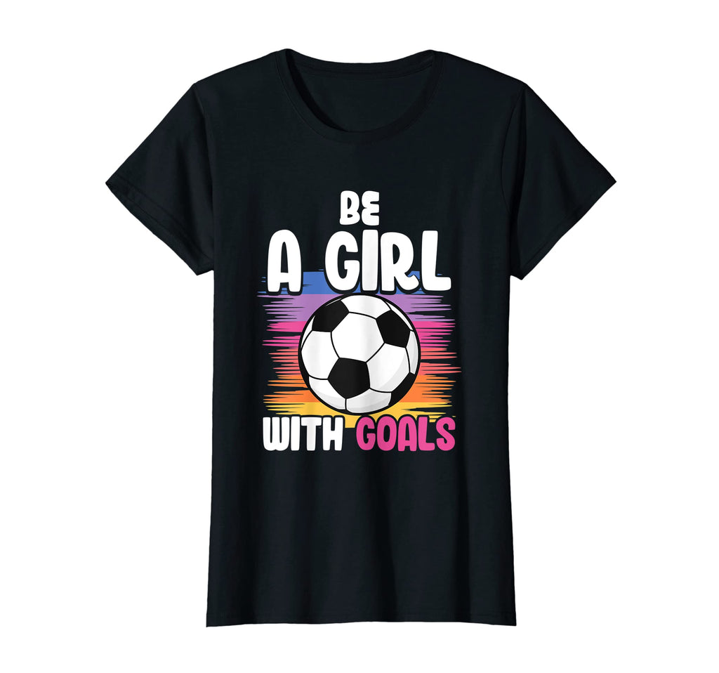 Be Goals Soccer T-Shirt - Streetwear Style Unisex - T-Shirt, Sweatshirt, Hoodie