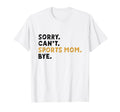 Sorry Cant Sports Mom Bye Mothers Day T-Shirt - Unique Graphic for Adults - T-Shirt, Sweatshirt, Hoodie