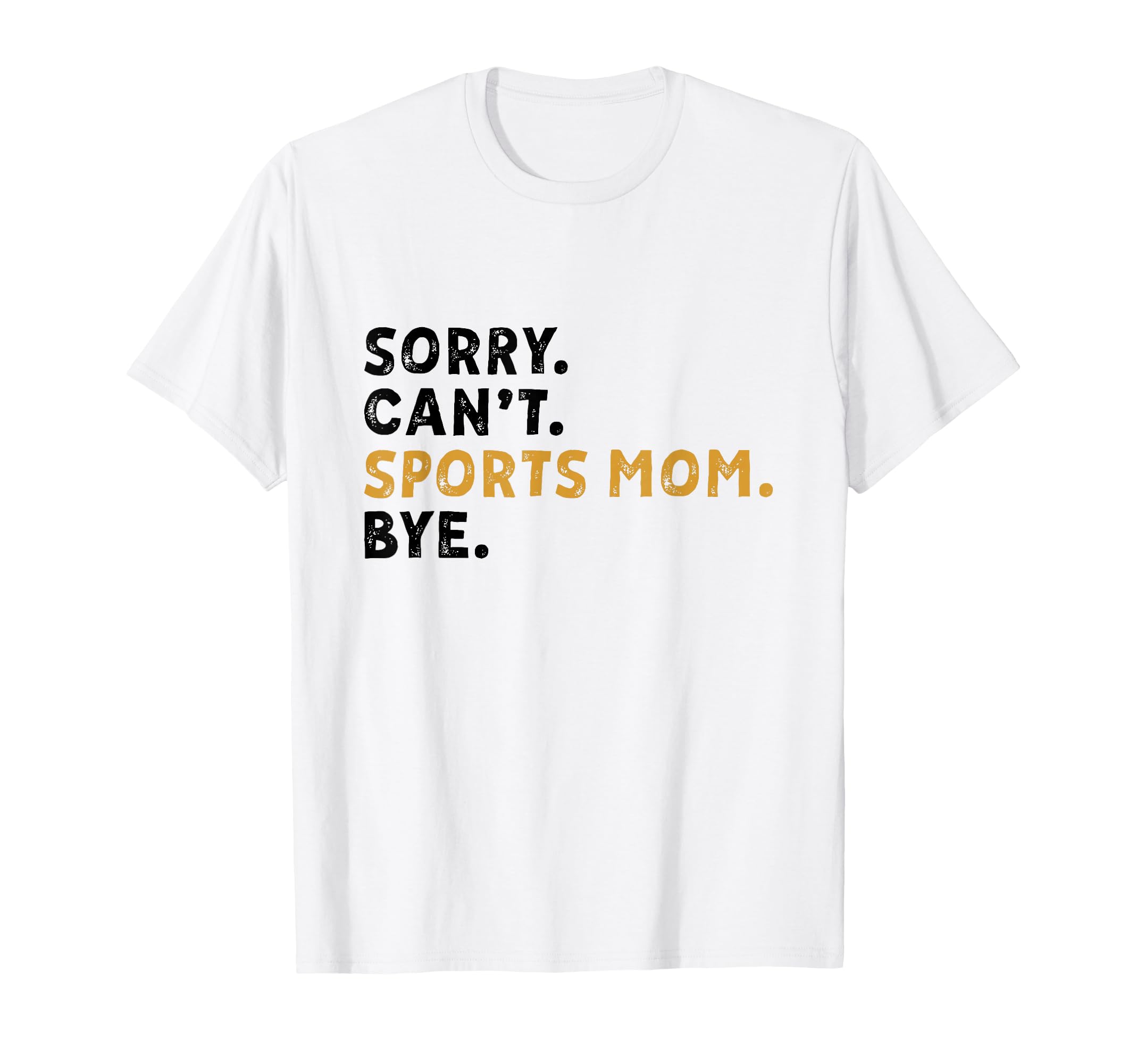 Sorry Cant Sports Mom Bye Mothers Day T-Shirt - Unique Graphic for Adults - T-Shirt, Sweatshirt, Hoodie
