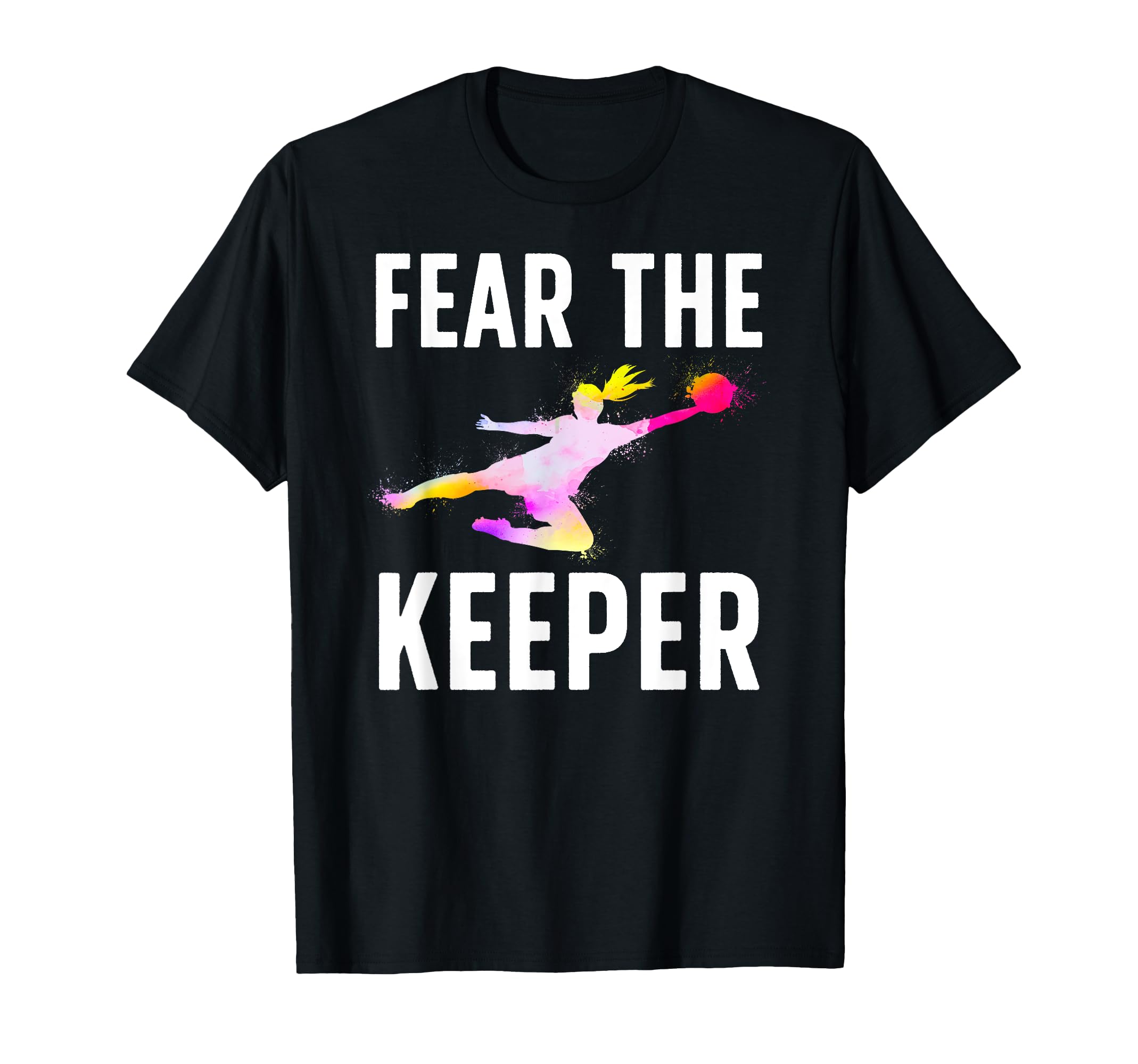 Fear Soccer Keeper Soccer Goalkeeper T-Shirt - Unique Graphic Men Women - T-Shirt, Sweatshirt, Hoodie