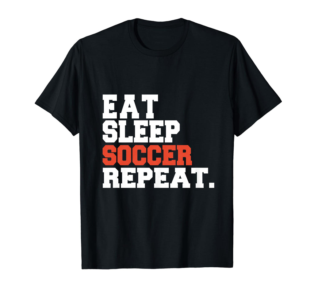Eat Sleep Soccer Repeat Funny Achieve T-Shirt - Custom Art Print for Adults - T-Shirt, Sweatshirt, Hoodie
