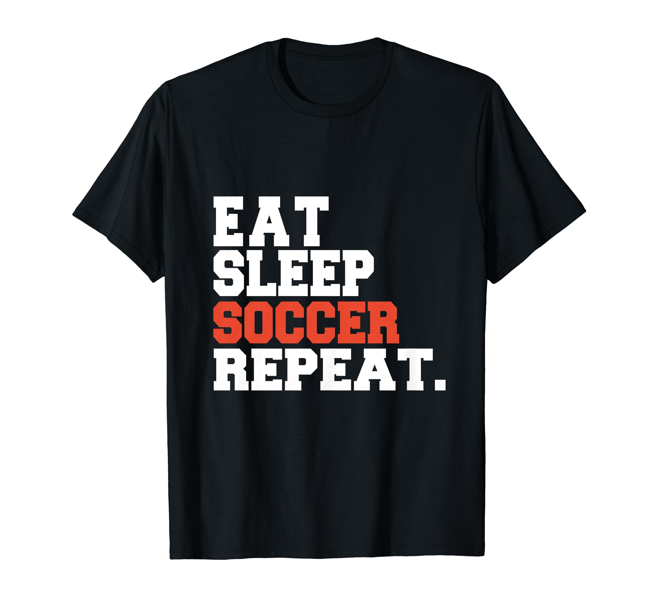 Eat Sleep Soccer Repeat Funny Achieve T-Shirt - Custom Art Print for Adults - T-Shirt, Sweatshirt, Hoodie