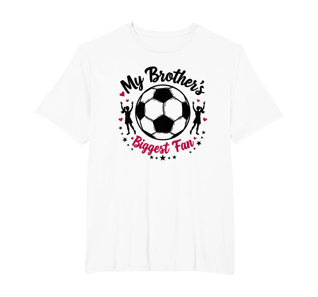 Soccer Sister My Brothers Biggest Fan T-Shirt - Unique Graphic Men Women - T-Shirt, Sweatshirt, Hoodie