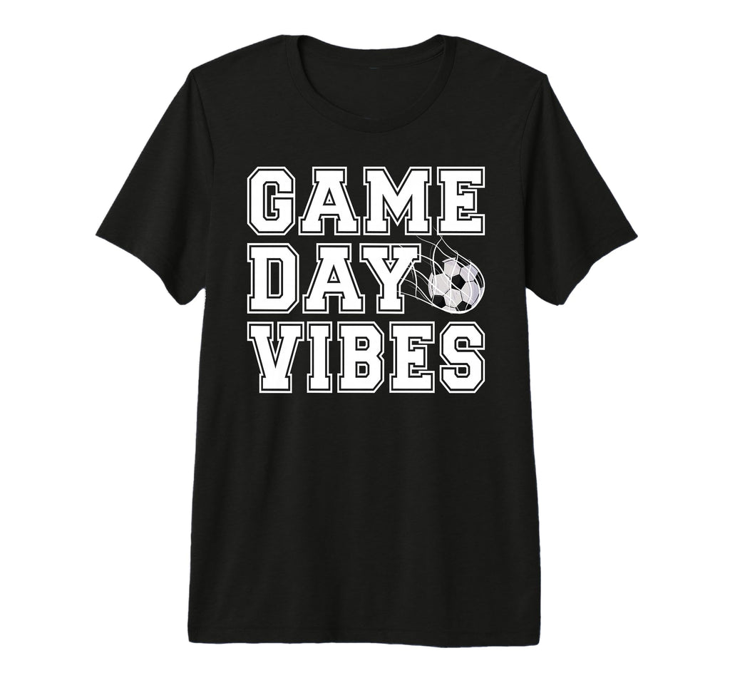 Game Day Vibes Soccer Game Day Soccer T-Shirt - Fun Novelty Design Unisex - T-Shirt, Sweatshirt, Hoodie