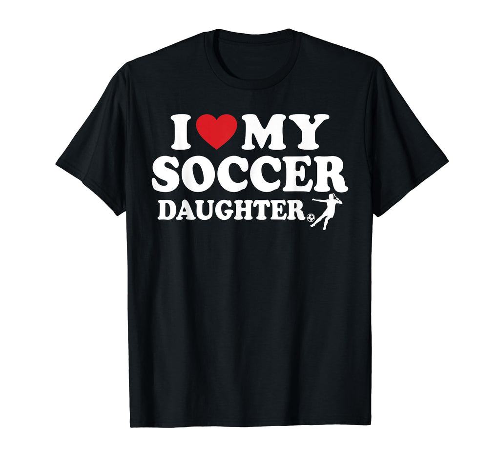 Soccer I Love My Soccer Daughter Hoodie - Unique Graphic for Adults - T-Shirt, Sweatshirt, Hoodie