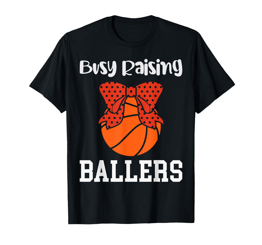 Busy Raising Ballers Basketball Mom T-Shirt - Custom Art Print Unisex - T-Shirt, Sweatshirt, Hoodie