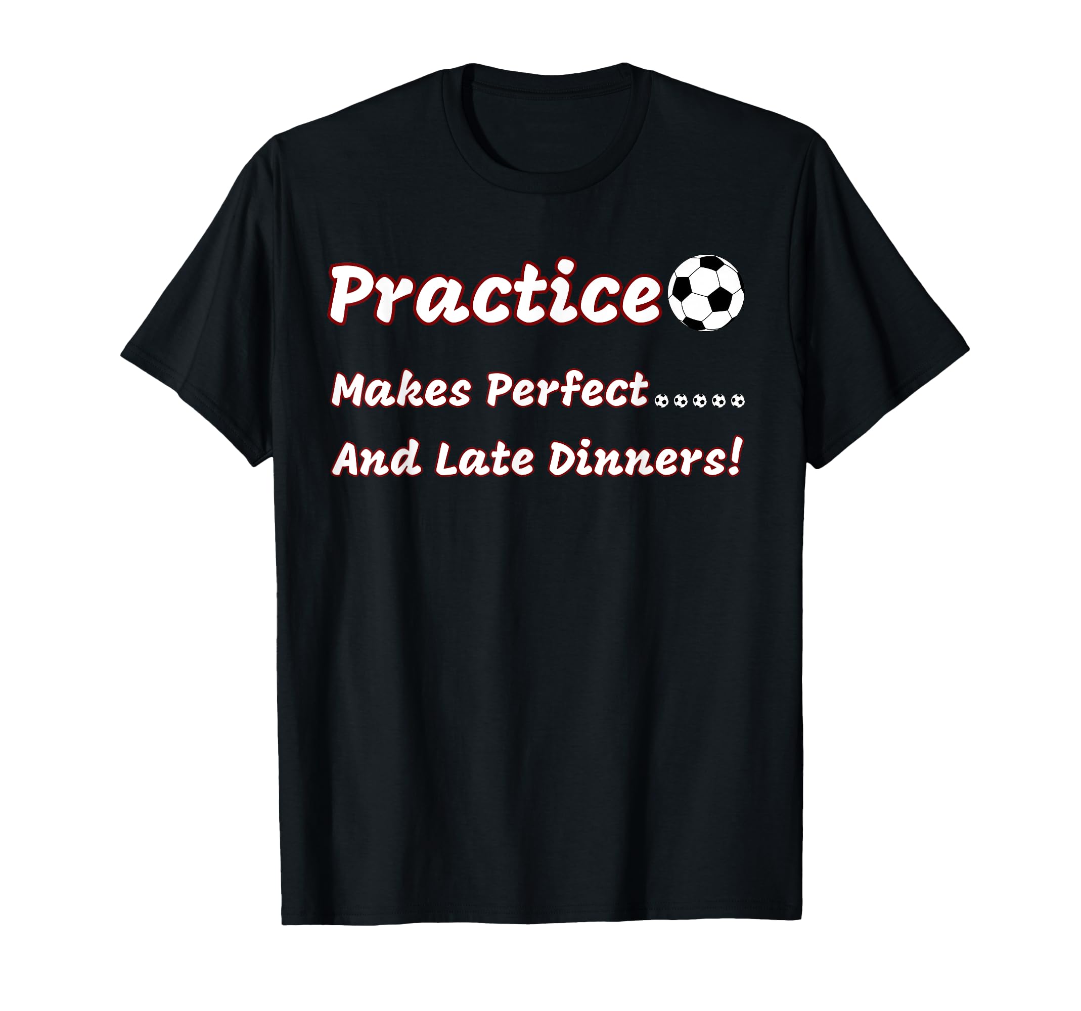 Funny Practice Makes And Late Dinners T-Shirt - Novelty Apparel Unisex - T-Shirt, Sweatshirt, Hoodie