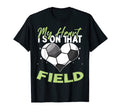 Soccer My Heart Is That Field T-Shirt - Trendy Graphic Men Women - T-Shirt, Sweatshirt, Hoodie