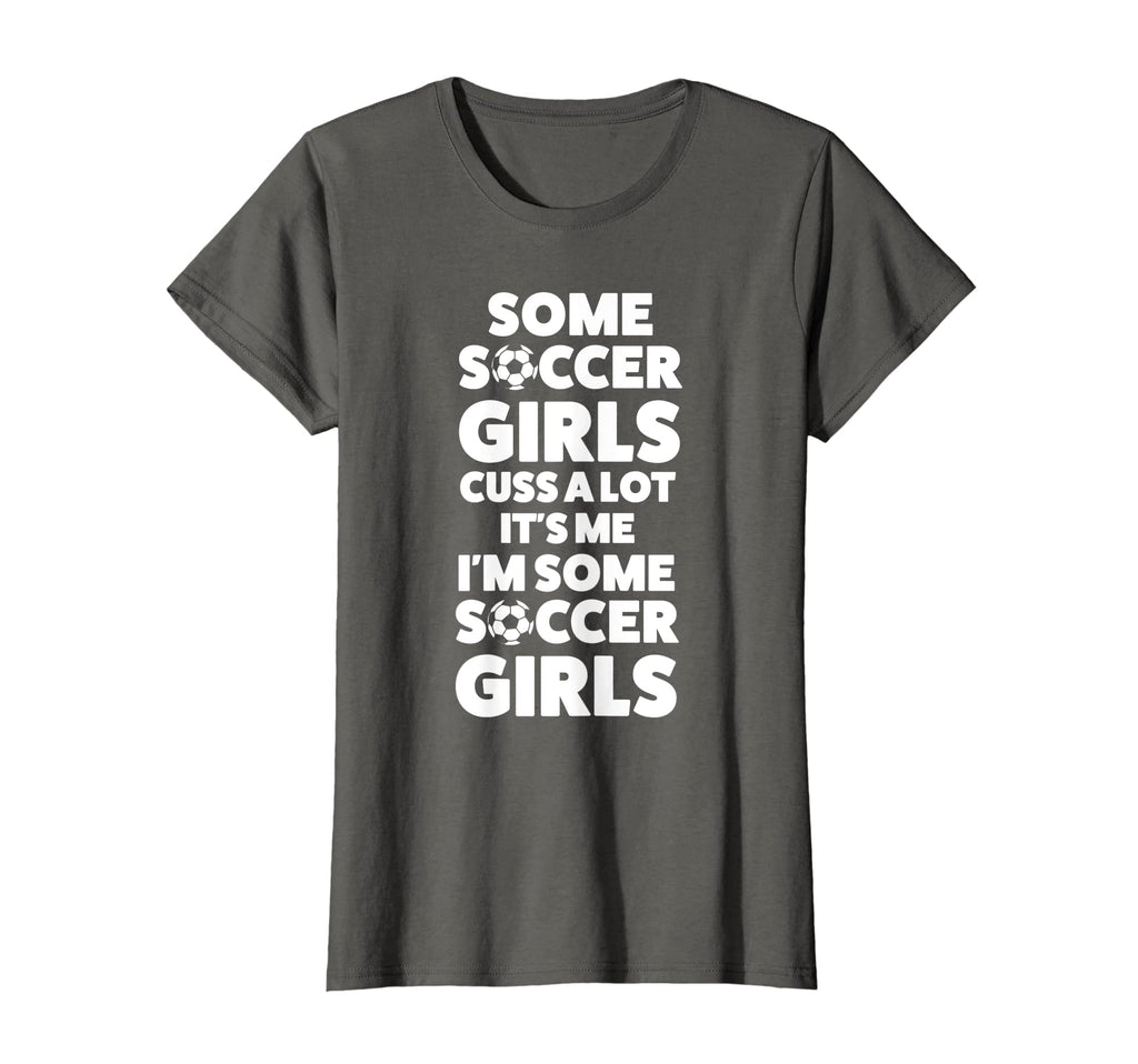 Womens Some Soccer Cuss Lot Its Me Im T-Shirt - Novelty Apparel Unisex - T-Shirt, Sweatshirt, Hoodie